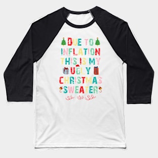 Due to inflation this is my ugly christmas sweater Baseball T-Shirt